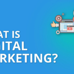 What Is Digital Marketing? And Why Do We Need It?